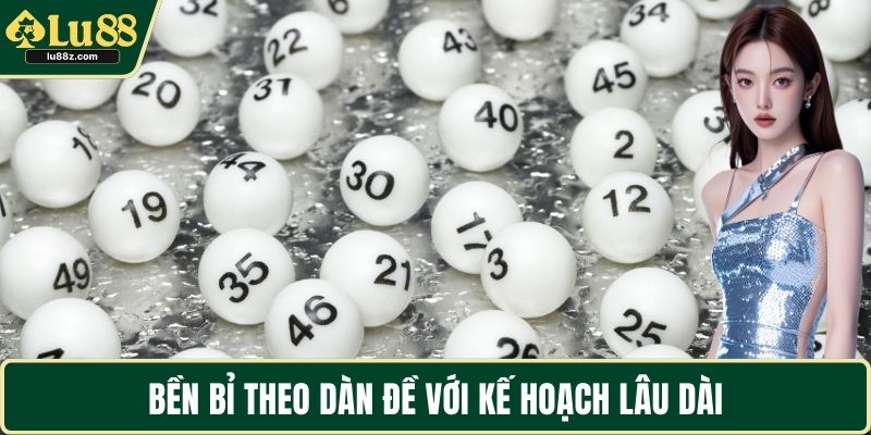 Bền bỉ theo dàn đề với kế hoạch lâu dài