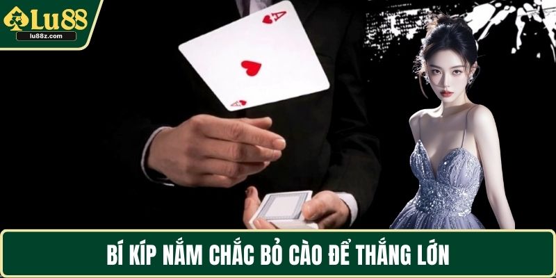 Bí kíp nắm chắc bỏ cào để thắng lớn