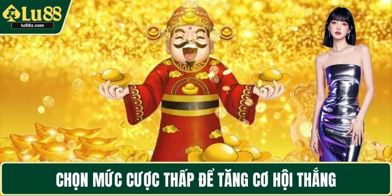 Chọn mức cược thấp để tăng cơ hội thắng
