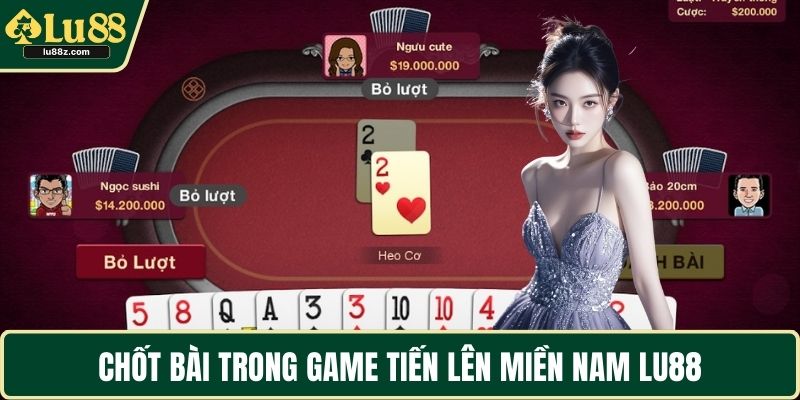 Chốt bài trong game tiến lên miền Nam LU88