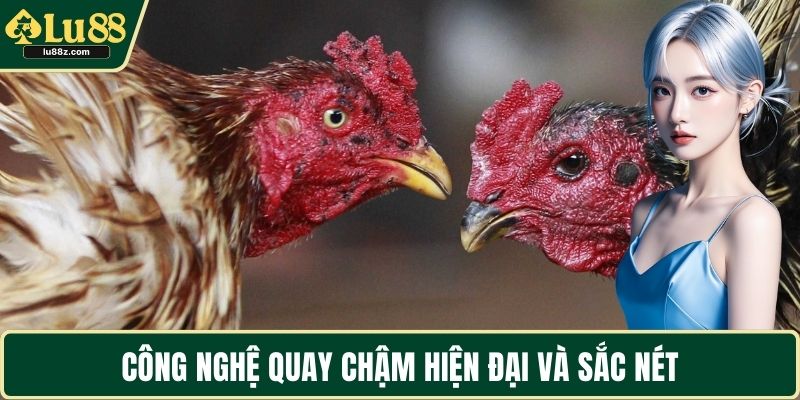 Công nghệ quay chậm hiện đại và sắc nét