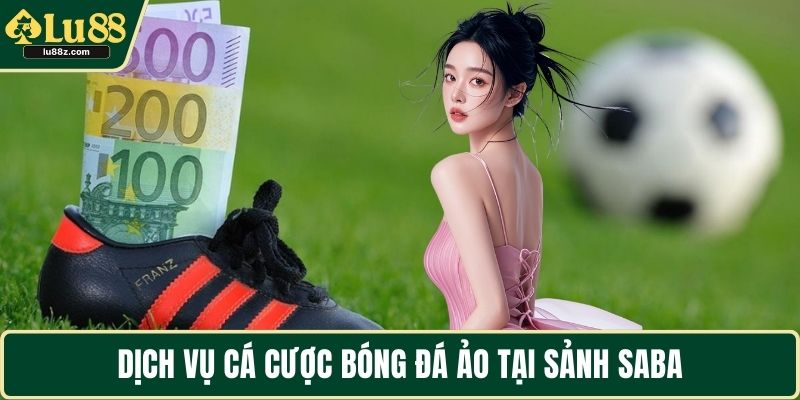 Dịch vụ cá cược bóng đá ảo tại sảnh Saba