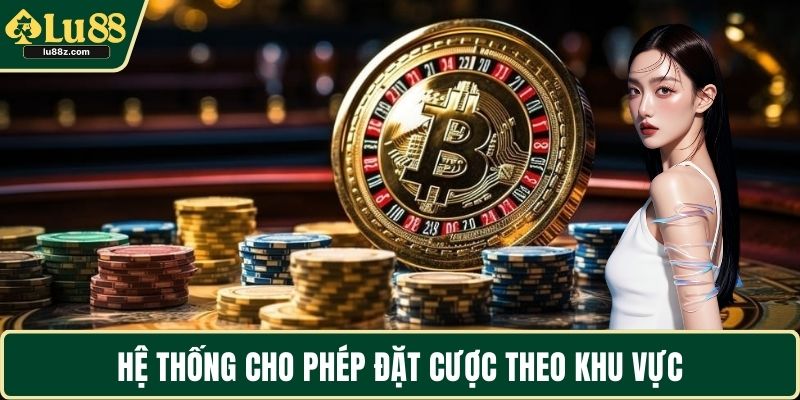 Hệ thống cho phép đặt cược theo khu vực