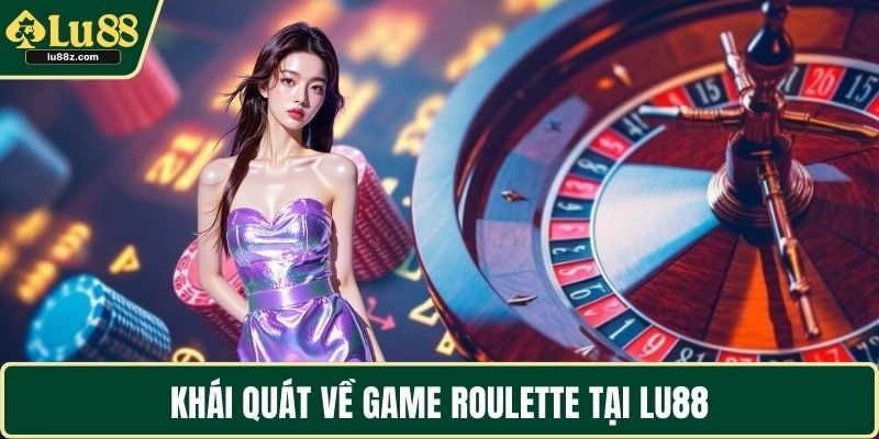 Khái quát về game Roulette tại LU88