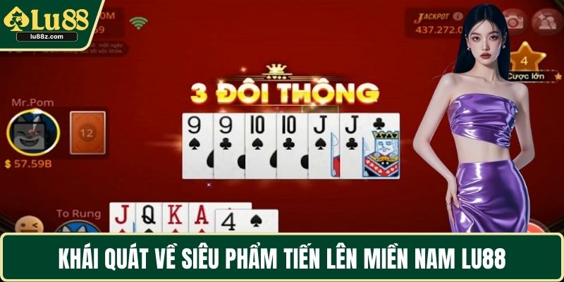 Khái quát về siêu phẩm tiến lên miền Nam LU88