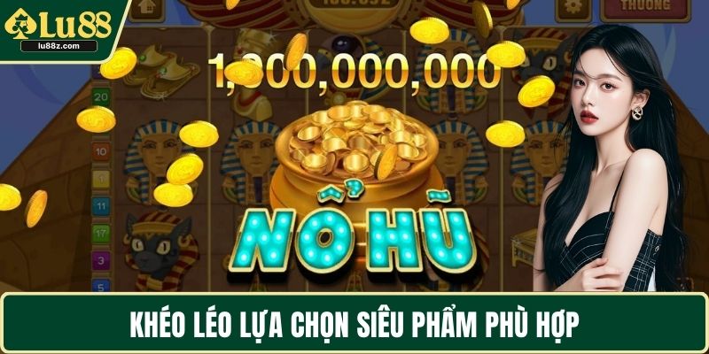 Khéo léo lựa chọn siêu phẩm phù hợp