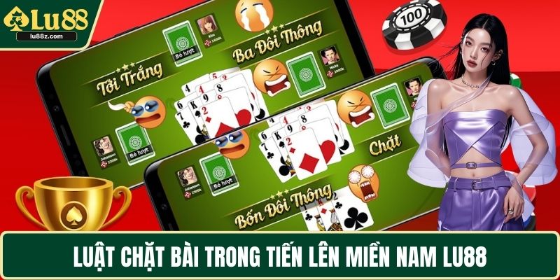 Luật chặt bài trong tiến lên miền Nam LU88