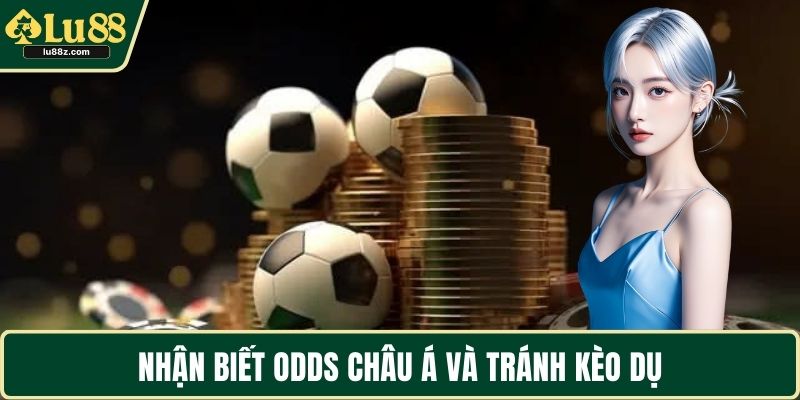 Nhận biết Odds châu Á và tránh kèo dụ