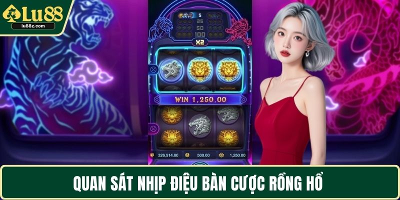 Quan sát nhịp điệu bàn cược Rồng Hổ 