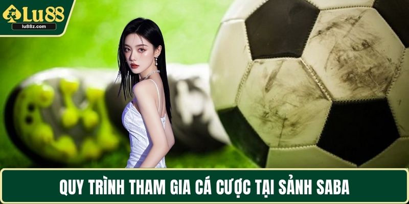 Quy trình tham gia cá cược tại sảnh Saba