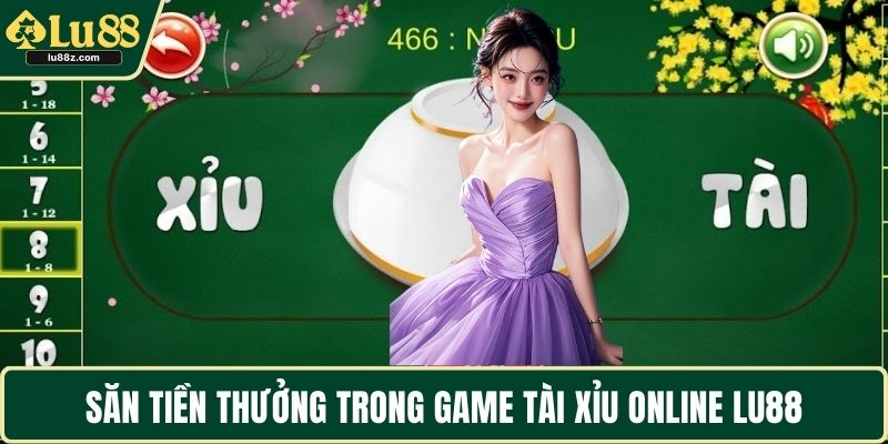 Săn tiền thưởng trong game tài xỉu online LU88