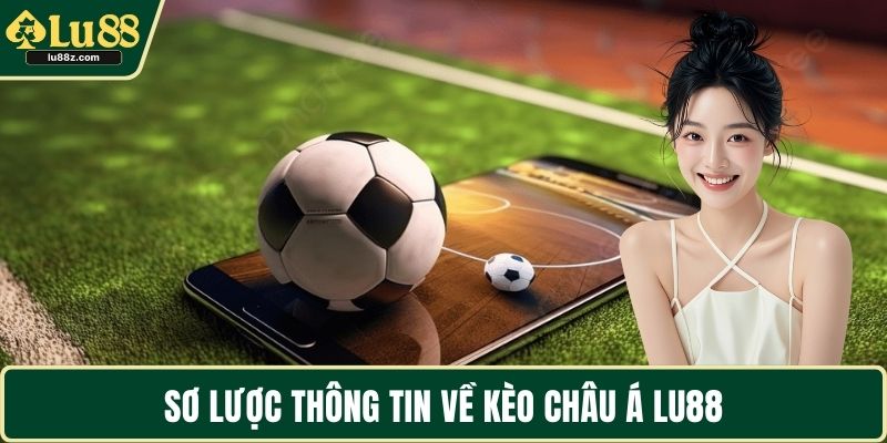 Sơ lược thông tin về kèo châu Á LU88