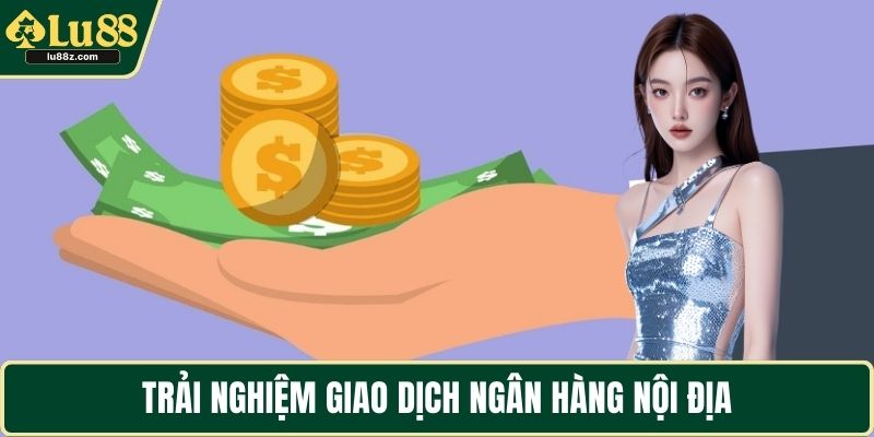 Trải nghiệm giao dịch ngân hàng nội địa